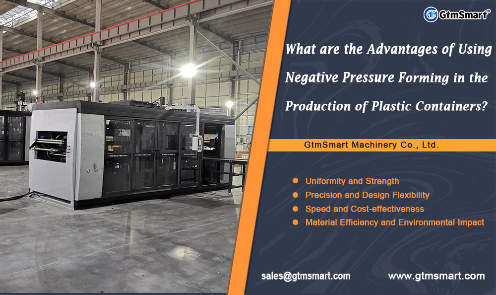 What are the Advantages of Using Negative Pressure Forming in the Production of Plastic Containers?