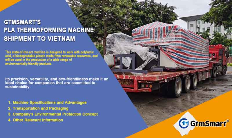 GtmSmart’s Latest PLA Thermoforming Machine: Shipment to Vietnam