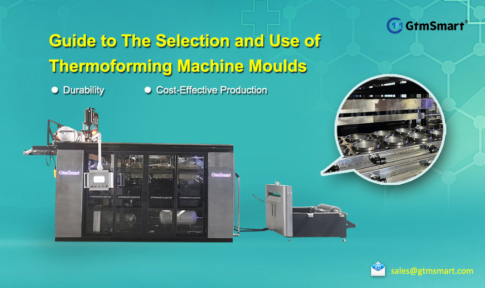 Guide to The Selection and Use of Thermoforming Machine Moulds