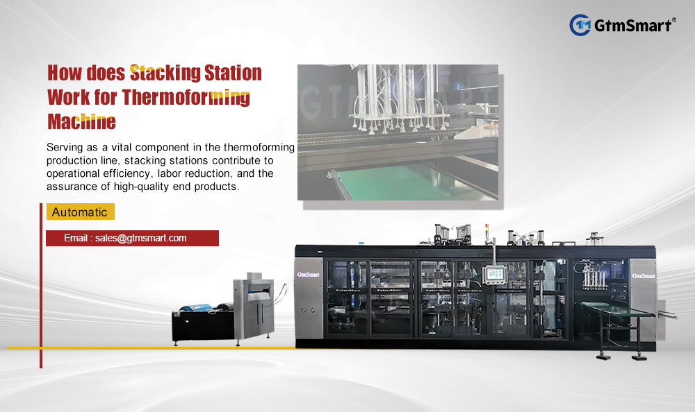How does Stacking Station Work for Thermoforming Machine