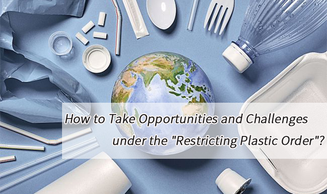 How to Take Opportunities and Challenges under the “Restricting Plastic Order”?