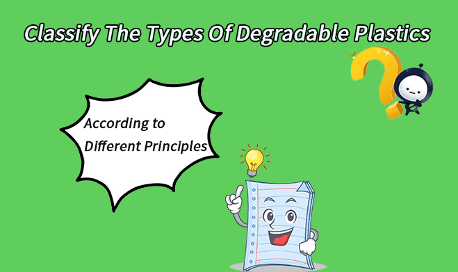 Classify The Types of Degradable Plastics According to Different Principles